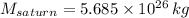 M_{saturn} = 5.685\times 10^{26}\,kg