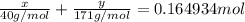 \frac{x}{40 g/mol}+\frac{y}{171 g/mol}=0.164934 mol