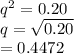 q^{2}=0.20\\q=\sqrt{0.20}\\=0.4472