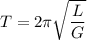 T=2\pi \sqrt{\dfrac{L}{G}}