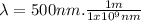 \lambda = 500nm . \frac{1m}{1x10^{9}nm}