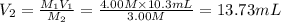 V_2=\frac{M_1V_1}{M_2}=\frac{4.00M\times 10.3 mL}{3.00 M}=13.73 mL