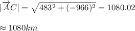 |\overrightarrow AC| =\sqrt{483^2+(-966)^2} =1080.02\\\\\approx1080km