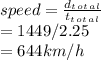 speed=\frac{d_t_o_t_a_l}{t_t_o_t_a_l}\\=1449/2.25\\=644km/h