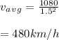 v_a_v_g=\frac{1080}{1.5^2}\\\\=480km/h
