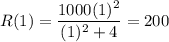 R(1) = \dfrac{1000(1)^2}{(1)^2 + 4} = 200