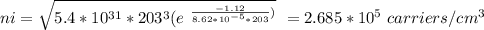 ni = \sqrt{ 5.4*10^{31}*203^3(e^ \ {\frac{-1.12}{8.62*10^{-5}*203}})}} \ =2.685*10^5 \ carriers/cm^3