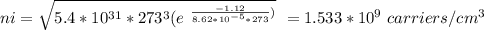 ni = \sqrt{ 5.4*10^{31}*273^3(e^ \ {\frac{-1.12}{8.62*10^{-5}*273}})}} \ =1.533*10^9 \ carriers/cm^3