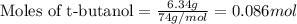 \text{Moles of t-butanol}=\frac{6.34g}{74g/mol}=0.086mol