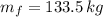 m_{f}= 133.5\,kg