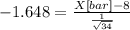 -1.648= \frac{X[bar]-8}{\frac{1}{\sqrt{34} } }