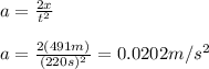 a=\frac{2x}{t^{2}} \\\\a=\frac{2(491m)}{(220s)^{2}}=0.0202m/s^{2}