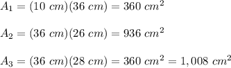 A_1=(10\ cm)(36\ cm)=360\ cm^2\\\\A_2=(36\ cm)(26\ cm)=936\ cm^2\\\\A_3=(36\ cm)(28\ cm)=360\ cm^2=1,008\ cm^2