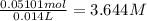 \frac{0.05101 mol}{0.014 L}=3.644 M