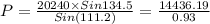 P=\frac{20240\times Sin 134.5}{Sin(111.2)}=\frac{14436.19}{0.93}