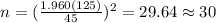 n=(\frac{1.960(125)}{45})^2 =29.64 \approx 30