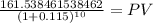 \frac{161.538461538462}{(1 + 0.115)^{10} } = PV