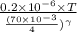 \frac{0.2 \times 10^{-6} \times T}{\frac{(70 \times 10^{-3}}{4})^{\gamma}}