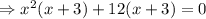 \Rightarrow x^2(x+3 )+12( x+3)=0