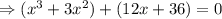 \Rightarrow (x^{3}+3 x^{2})+(12 x+36)=0