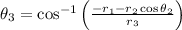 \theta_{3}=\cos ^{-1}\left(\frac{-r_{1}-r_{2} \cos \theta_{2}}{r_{3}}\right)