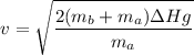 $v = \sqrt{\frac{2(m_b+m_a)\Delta Hg}{m_a} } $