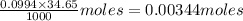 \frac{0.0994\times 34.65}{1000}moles=0.00344moles