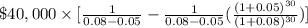 \$40,000\times [\frac{1}{0.08-0.05}-\frac{1}{0.08-0.05}(\frac{(1+0.05)^{30}}{(1+0.08)^{30}})]