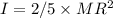 I= 2/5 \times MR^2