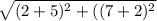 \sqrt{(2+5)^{2} + ((7+2)^{2} }