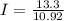 I=\frac{13.3}{10.92}