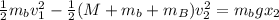 \frac{1}{2}m_{b}v^{2}_{1} - \frac{1}{2}(M + m_{b} + m_{B})v^{2}_{2} = m_{b}gx_{2}