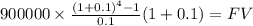 900000 \times \frac{(1+0.1)^{4} -1}{0.1}(1+0.1) = FV\\