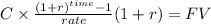 C \times \frac{(1+r)^{time} -1}{rate}(1+r) = FV\\