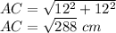 AC=\sqrt{12^2+12^2}\\AC=\sqrt{288}\ cm