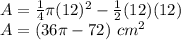 A=\frac{1}{4}\pi (12)^{2}-\frac{1}{2}(12)(12)\\A=(36\pi-72)\ cm^2