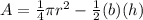 A=\frac{1}{4}\pi r^{2}-\frac{1}{2}(b)(h)