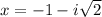 x=-1-i\sqrt{2}