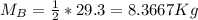 M_B= \frac{1}{2} * 29.3 = 8.3667 Kg