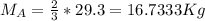 M_A=\frac{2}{3} * 29.3 = 16.7333 Kg