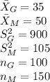 \bar X_{G}=35\\\bar X_{M}=50\\S_{G}^{2}=900\\S_{M}^{2}=105\\n_{G}=100\\n_{M}=150