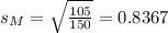 s_M = \sqrt{\frac{105}{150}} = 0.8367
