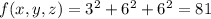 f(x, y, z) = 3^2 + 6^2 + 6^2=81