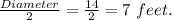 \frac{Diameter}{2}=\frac{14}{2}=7\ feet.