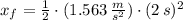 x_{f} = \frac{1}{2}\cdot (1.563\,\frac{m}{s^{2}} )\cdot (2\,s)^{2}