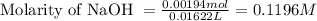 \text{Molarity of NaOH }=\frac{0.00194mol}{0.01622L}=0.1196M