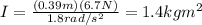 I=\frac{(0.39m)(6.7N)}{1.8rad/s^{2} } =1.4kgm^{2}