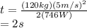 t=\frac{(120kg)(5m/s)^2}{2(746W)}\\= 2s
