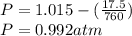 P = 1.015 - (\frac{17.5}{760})\\ P =0.992 atm