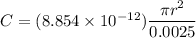 C = (8.854\times 10^{-12}) \dfrac{\pi r^2}{0.0025}